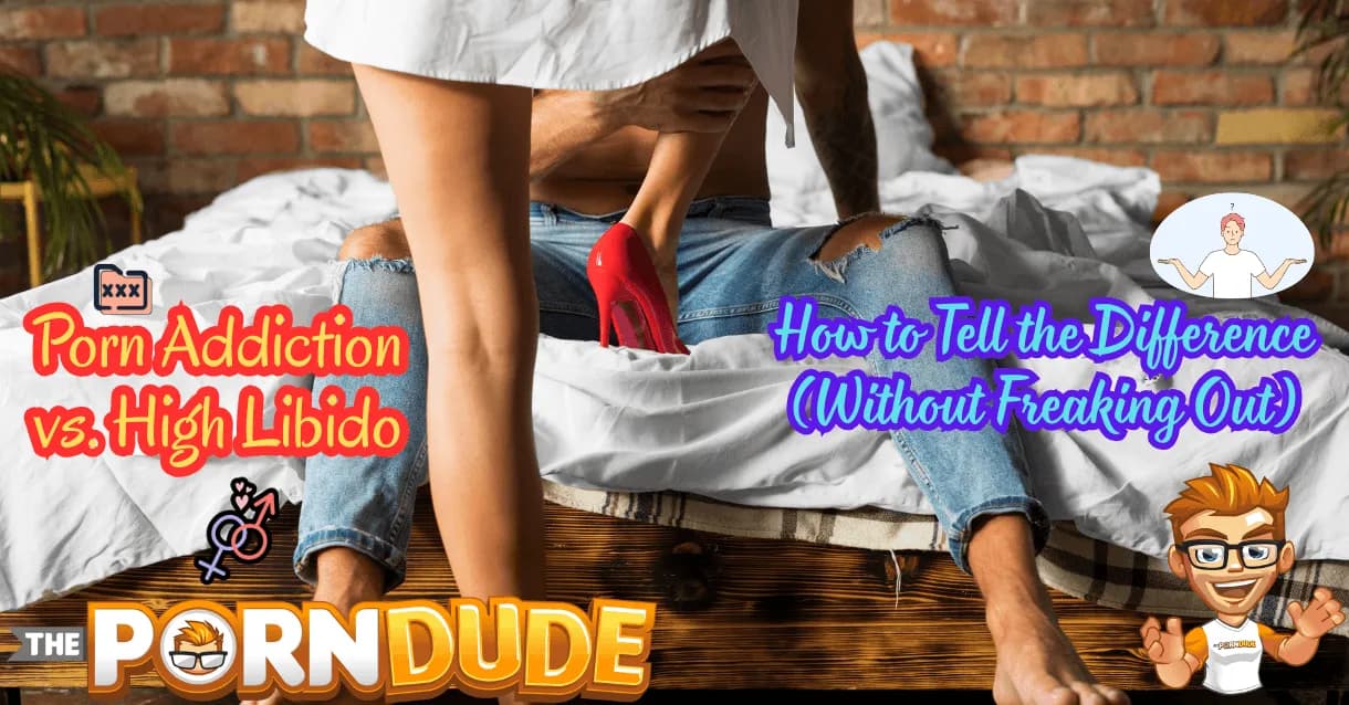 Porn-Addiction-vs-High-Libido-How-to-Tell-the-Difference-Without-Freaking-Outpng