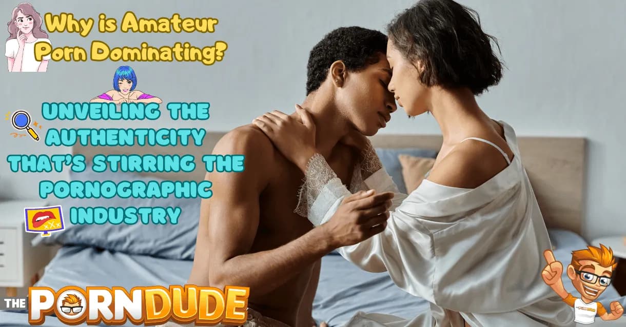 Why-is-Amateur-Porn-Dominating-Unveiling-the-Authenticity-thats-Stirring-the-Pornographic-Industry1png