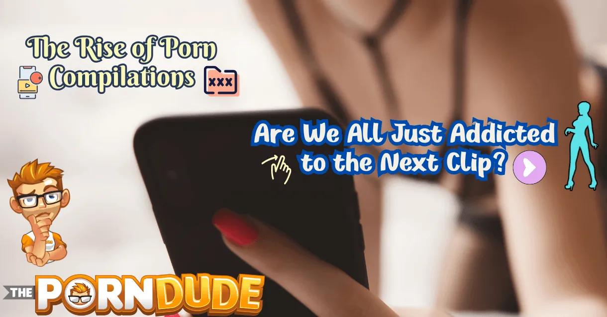 The-Rise-of-Porn-Compilations-Are-We-All-Just-Addicted-to-the-Next-Clip-1png