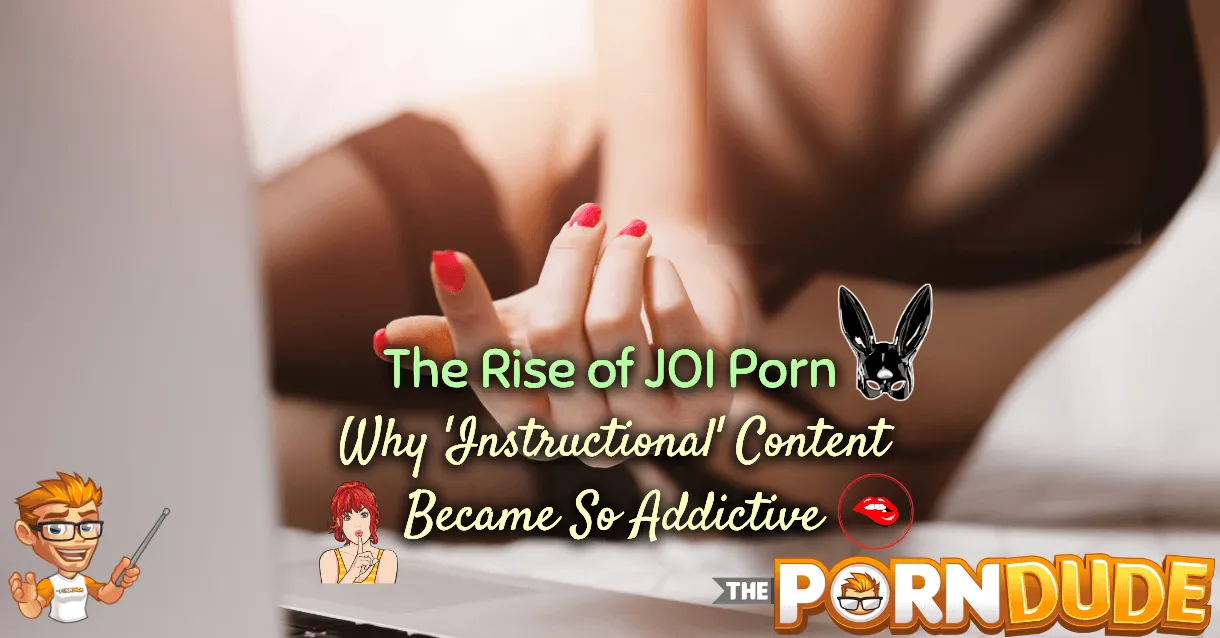 The Rise of JOI Porn: Why ‘Instructional’ Content Became So Addictive