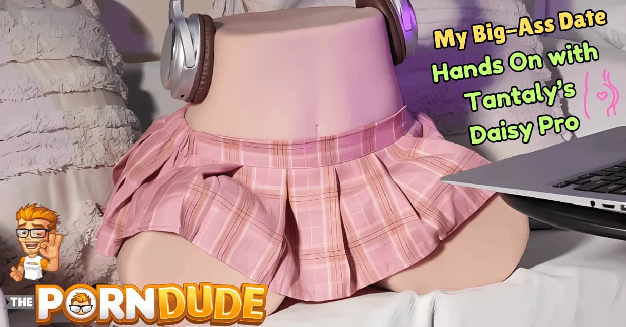 My-Big-Ass-Date-Hands-On-with-Tantalys-Daisy-Pro1png