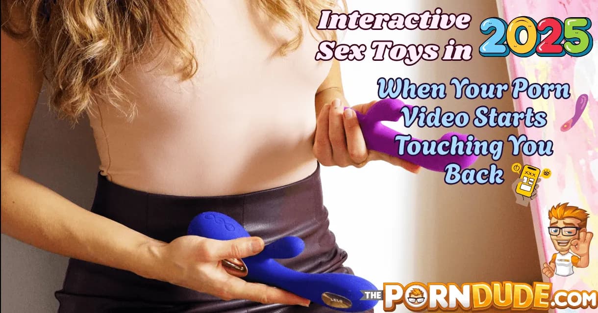 Interactive-Sex-Toys-in-2025-When-Your-Porn-Video-Starts-Touching-You-Back-1png