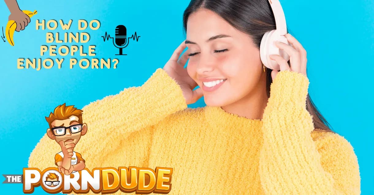 how-do-blind-people-enjoy-porn-an-intriguing-voyage-into-the-sensory-universe-of-adult-content-1png